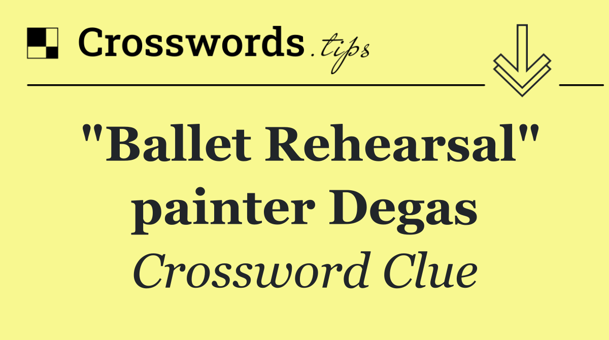 "Ballet Rehearsal" painter Degas