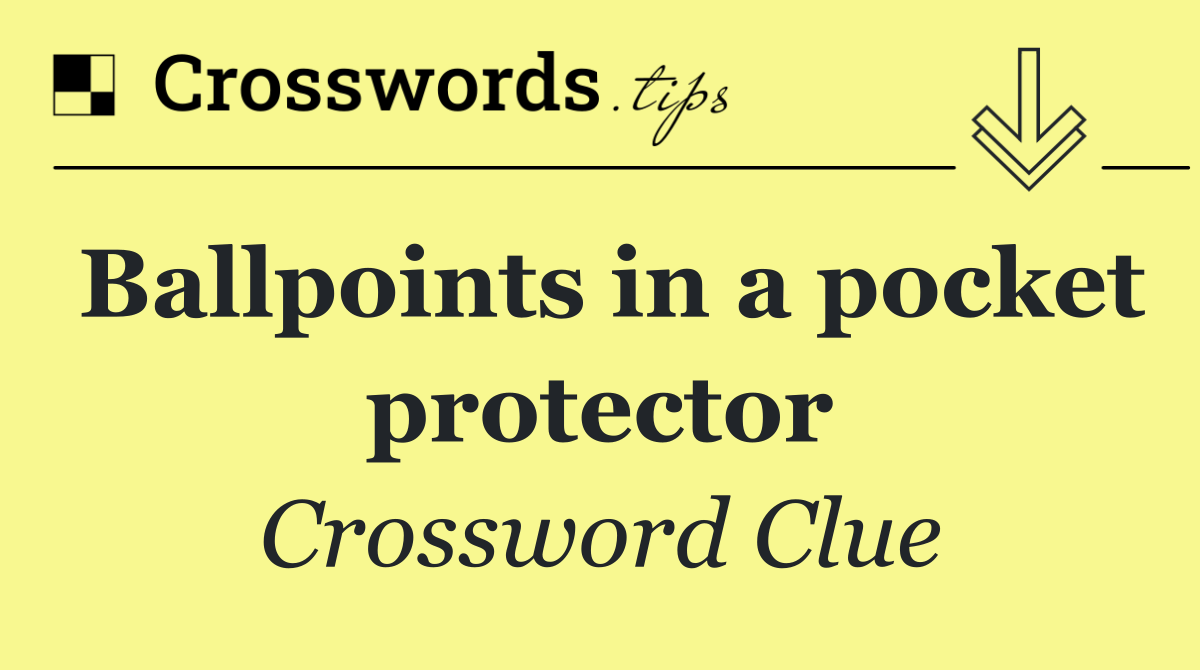 Ballpoints in a pocket protector