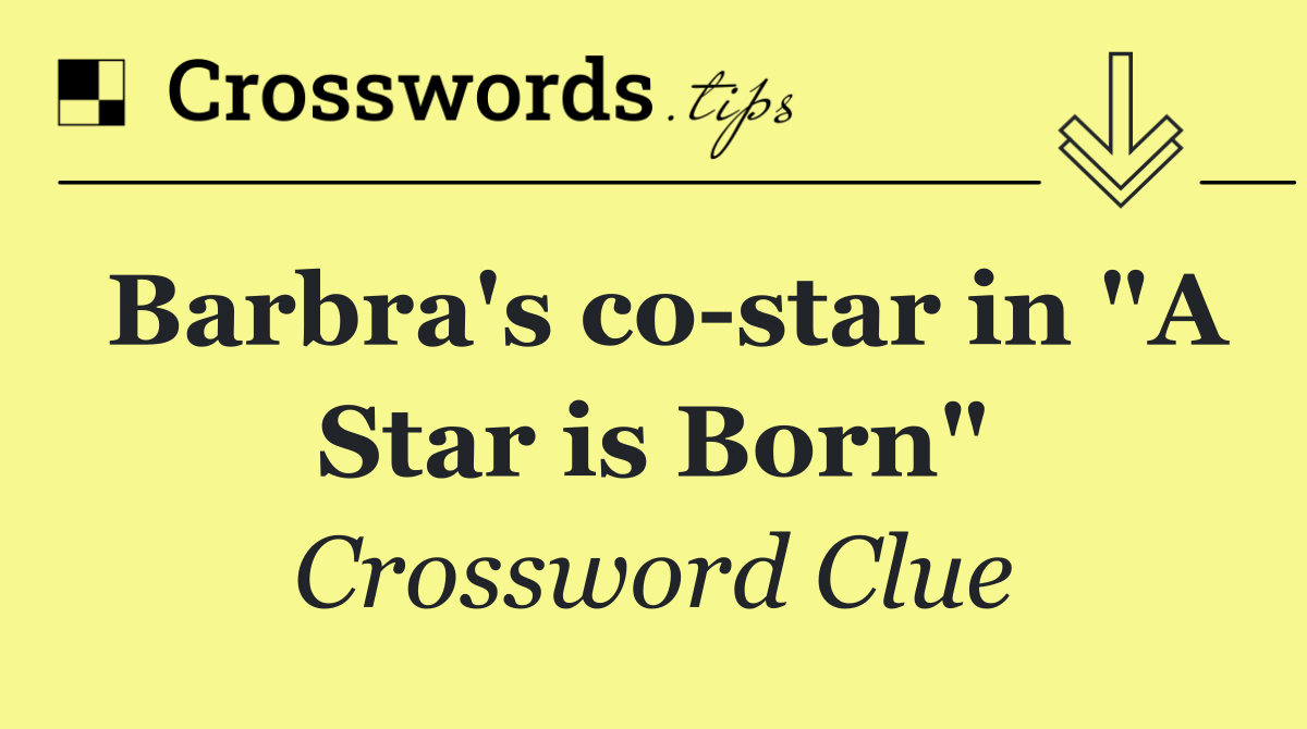 Barbra's co star in "A Star is Born"