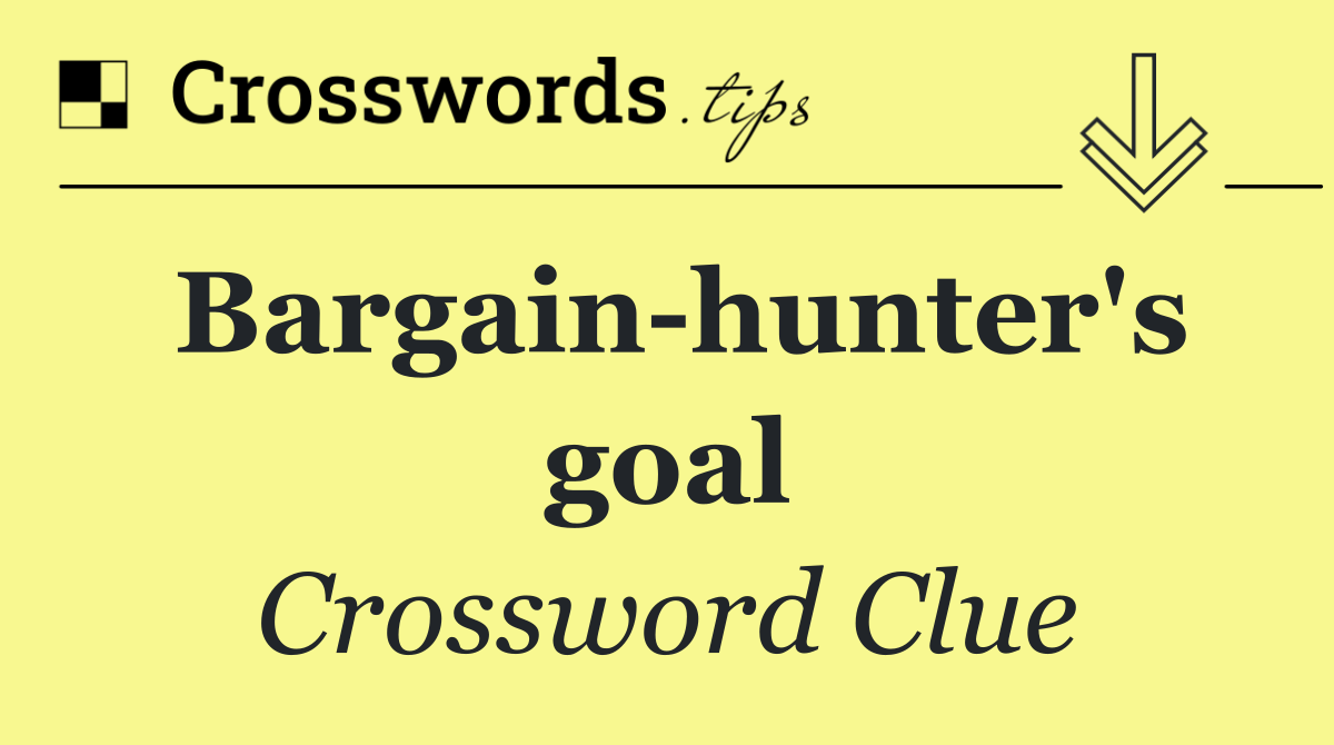 Bargain hunter's goal