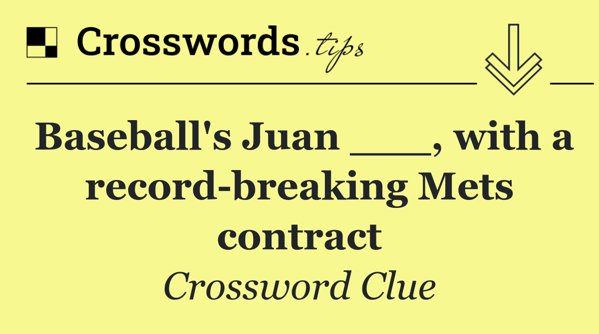 Baseball's Juan ___, with a record breaking Mets contract