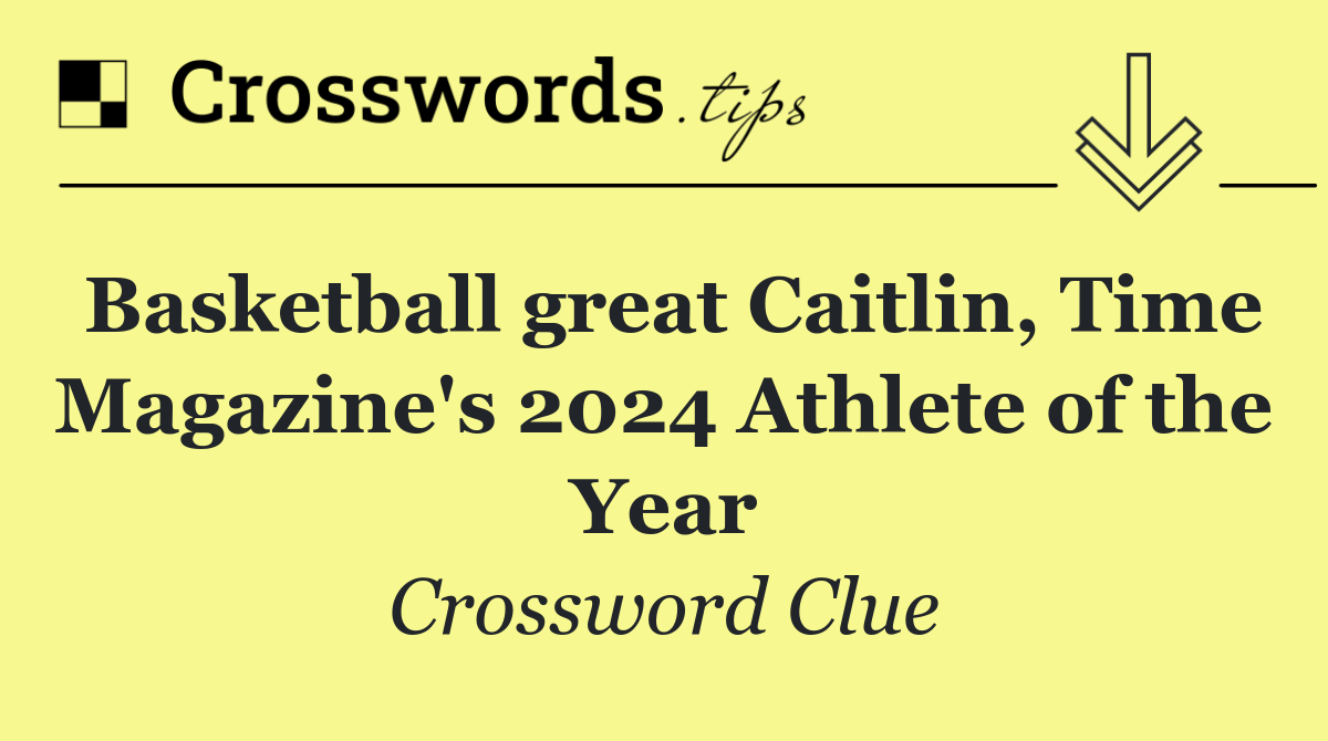 Basketball great Caitlin, Time Magazine's 2024 Athlete of the Year