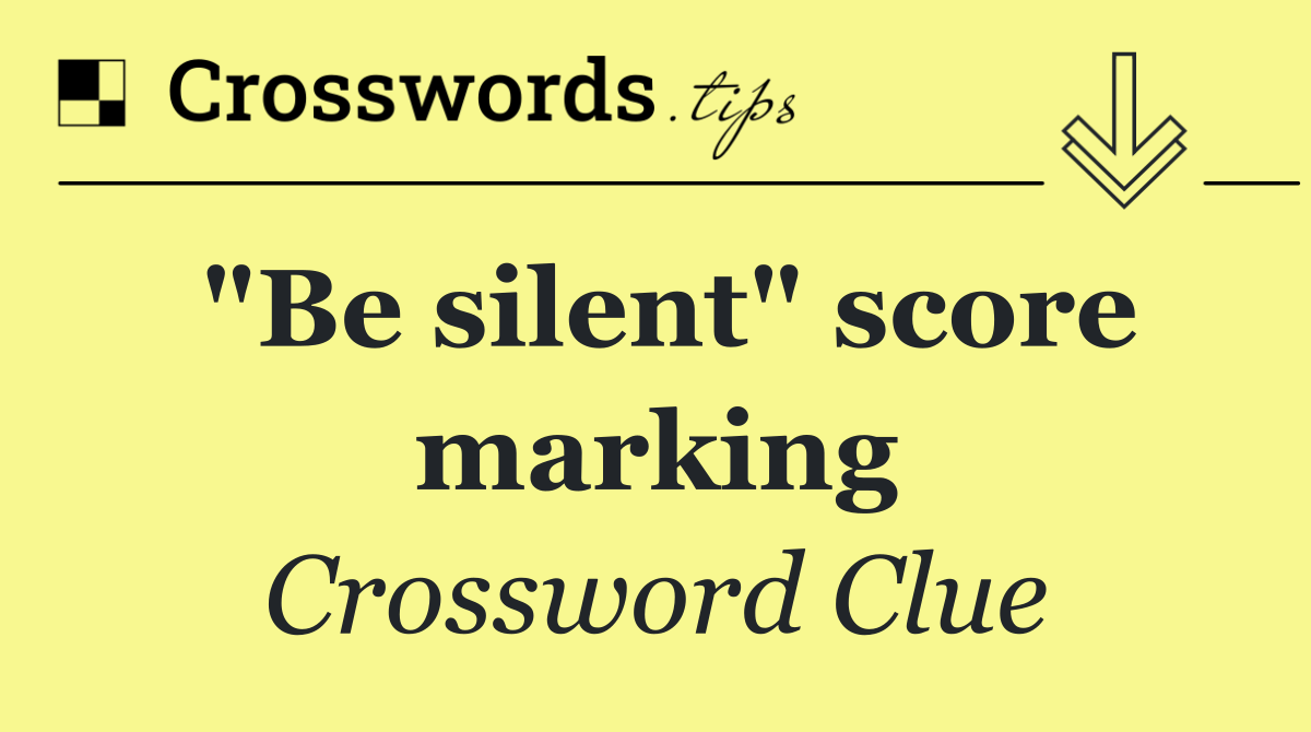 "Be silent" score marking