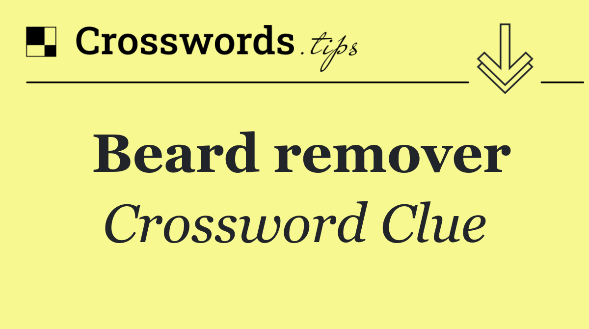Beard remover