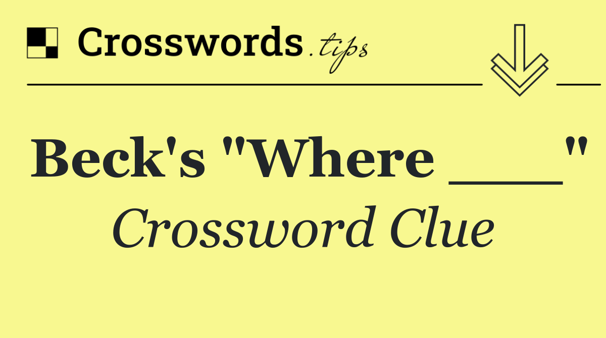 Beck's "Where ___"