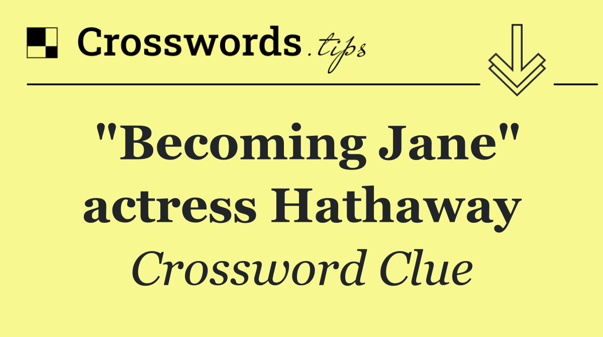 "Becoming Jane" actress Hathaway