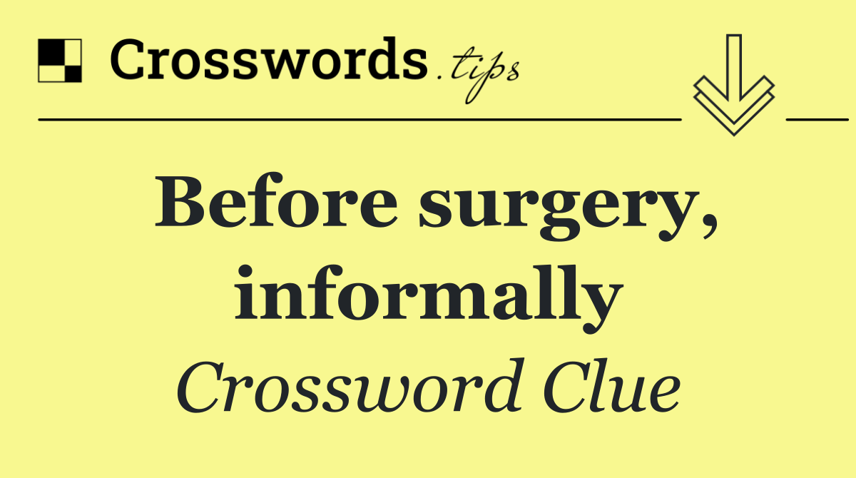 Before surgery, informally