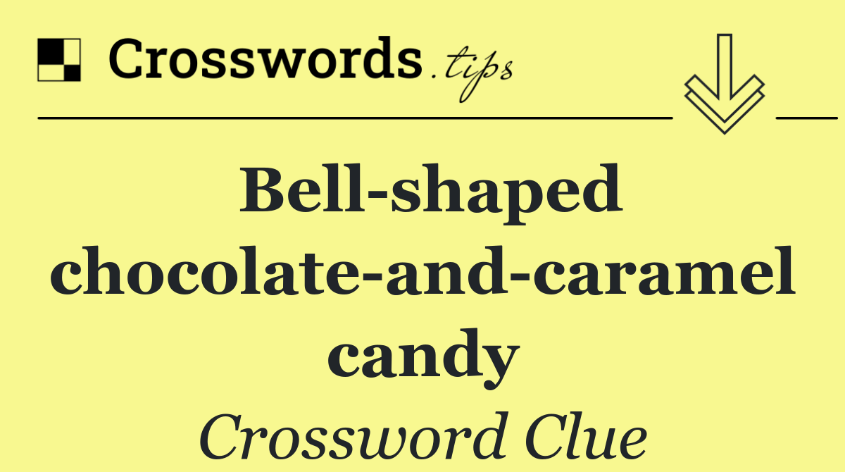 Bell shaped chocolate and caramel candy