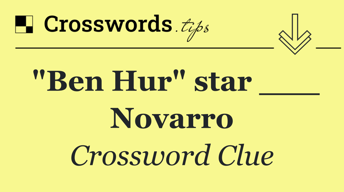 "Ben Hur" star ___ Novarro