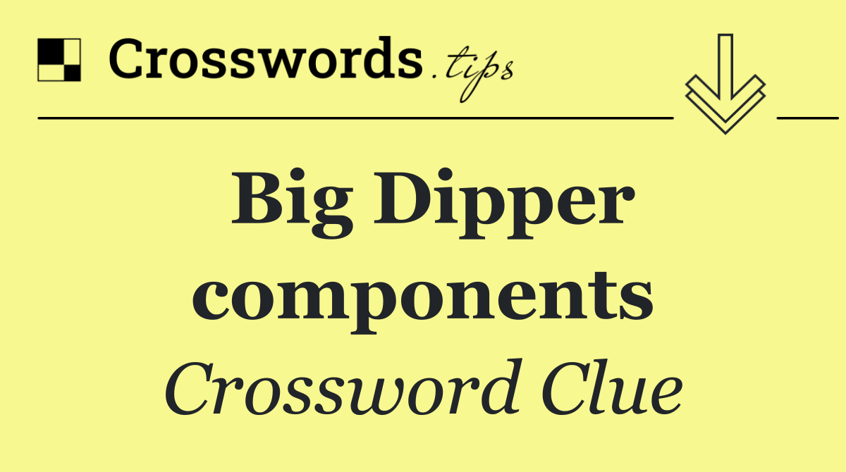 Big Dipper components