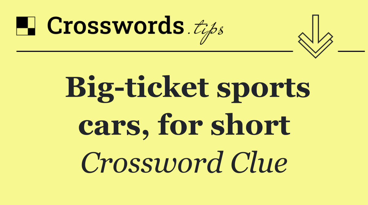 Big ticket sports cars, for short