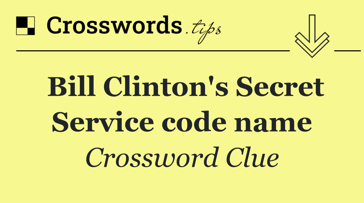 Bill Clinton's Secret Service code name