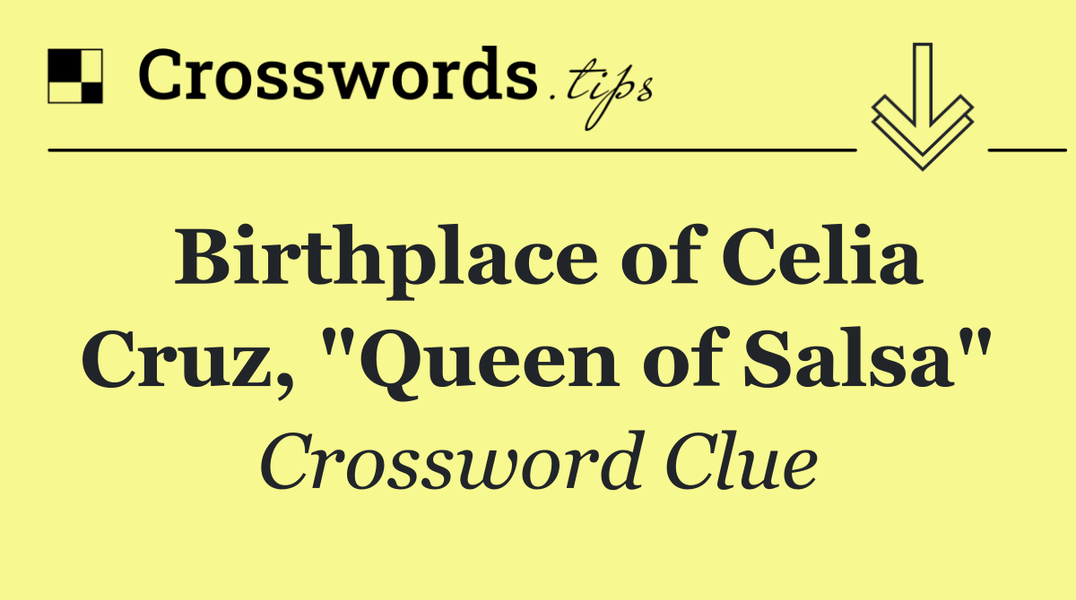 Birthplace of Celia Cruz, "Queen of Salsa"