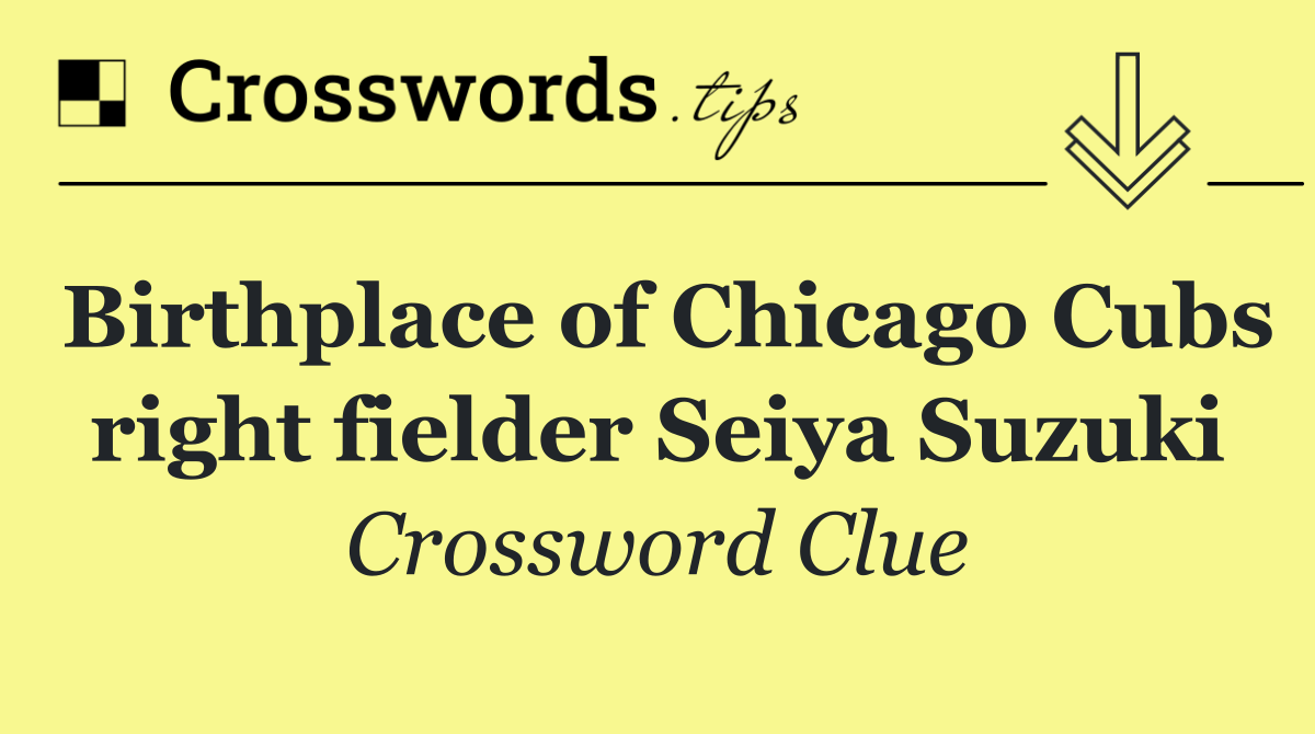 Birthplace of Chicago Cubs right fielder Seiya Suzuki