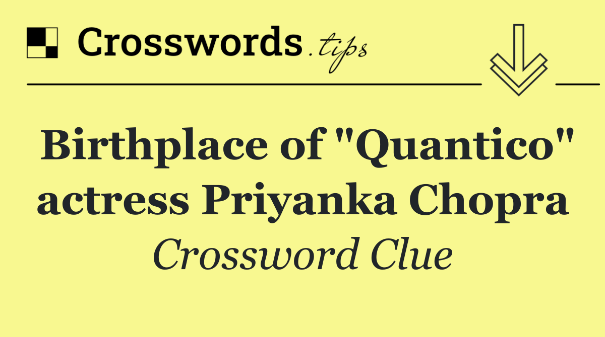 Birthplace of "Quantico" actress Priyanka Chopra