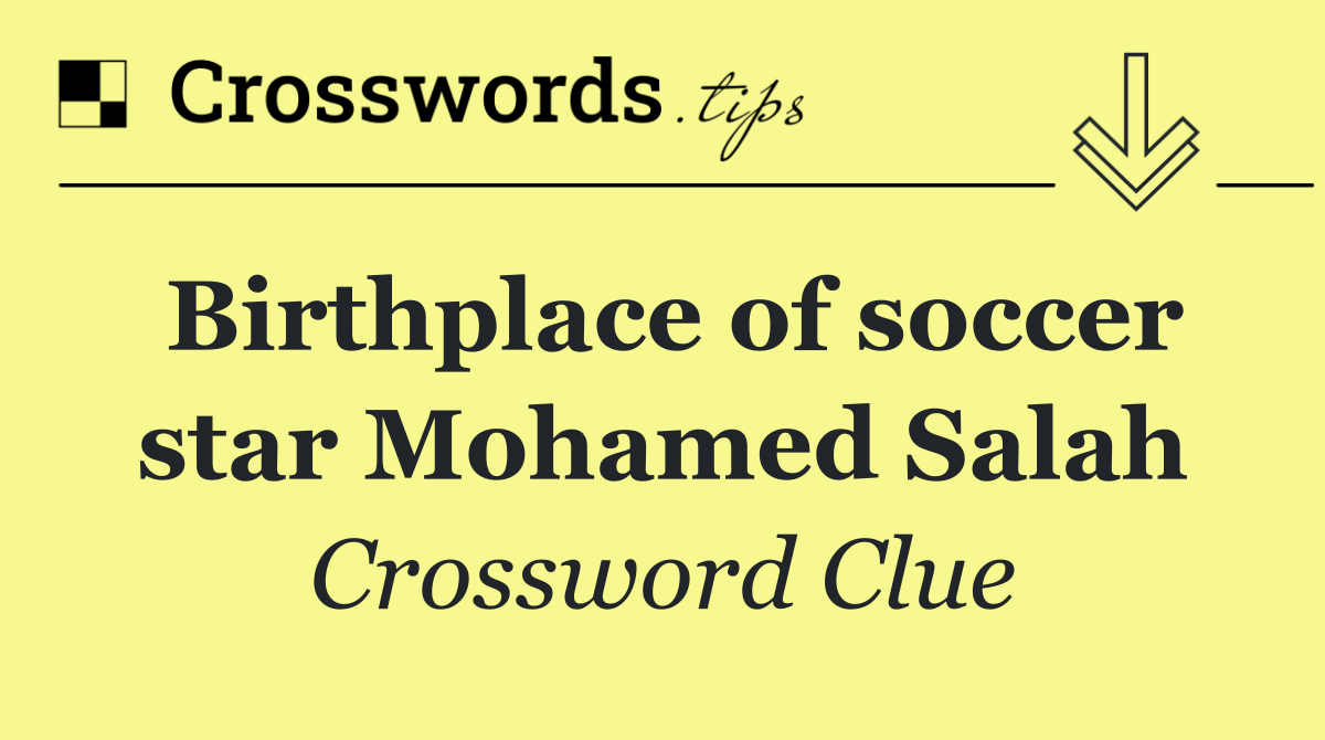 Birthplace of soccer star Mohamed Salah