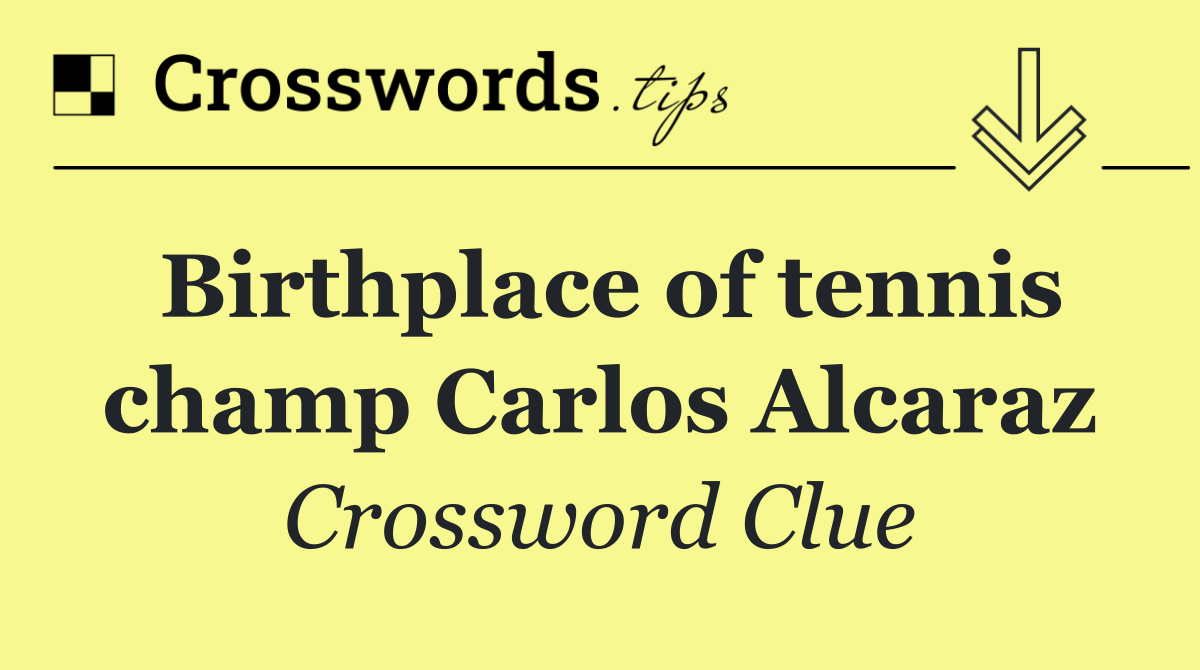 Birthplace of tennis champ Carlos Alcaraz