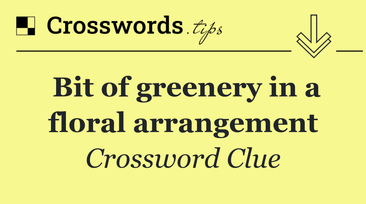 Bit of greenery in a floral arrangement