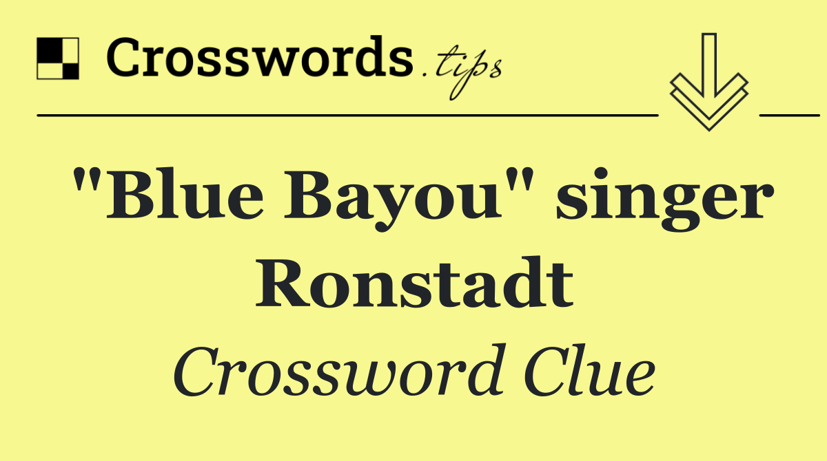"Blue Bayou" singer Ronstadt