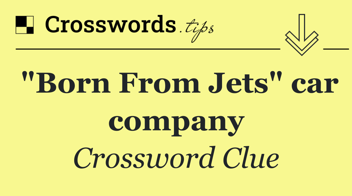 "Born From Jets" car company