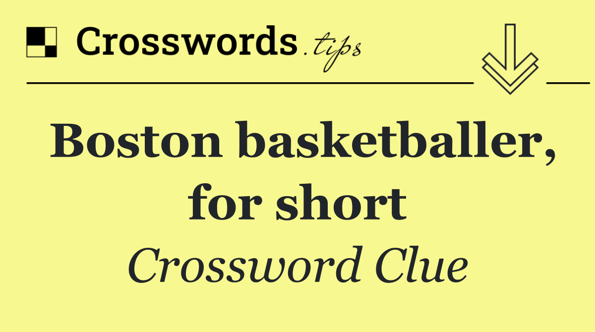 Boston basketballer, for short