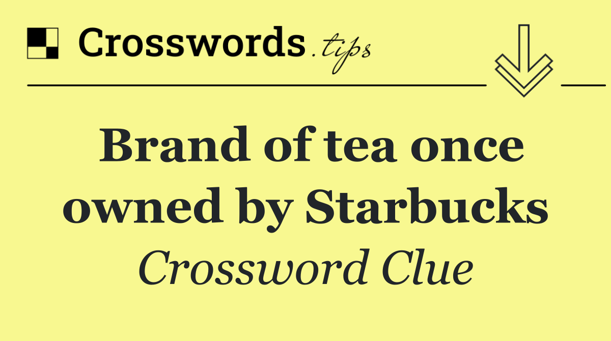 Brand of tea once owned by Starbucks