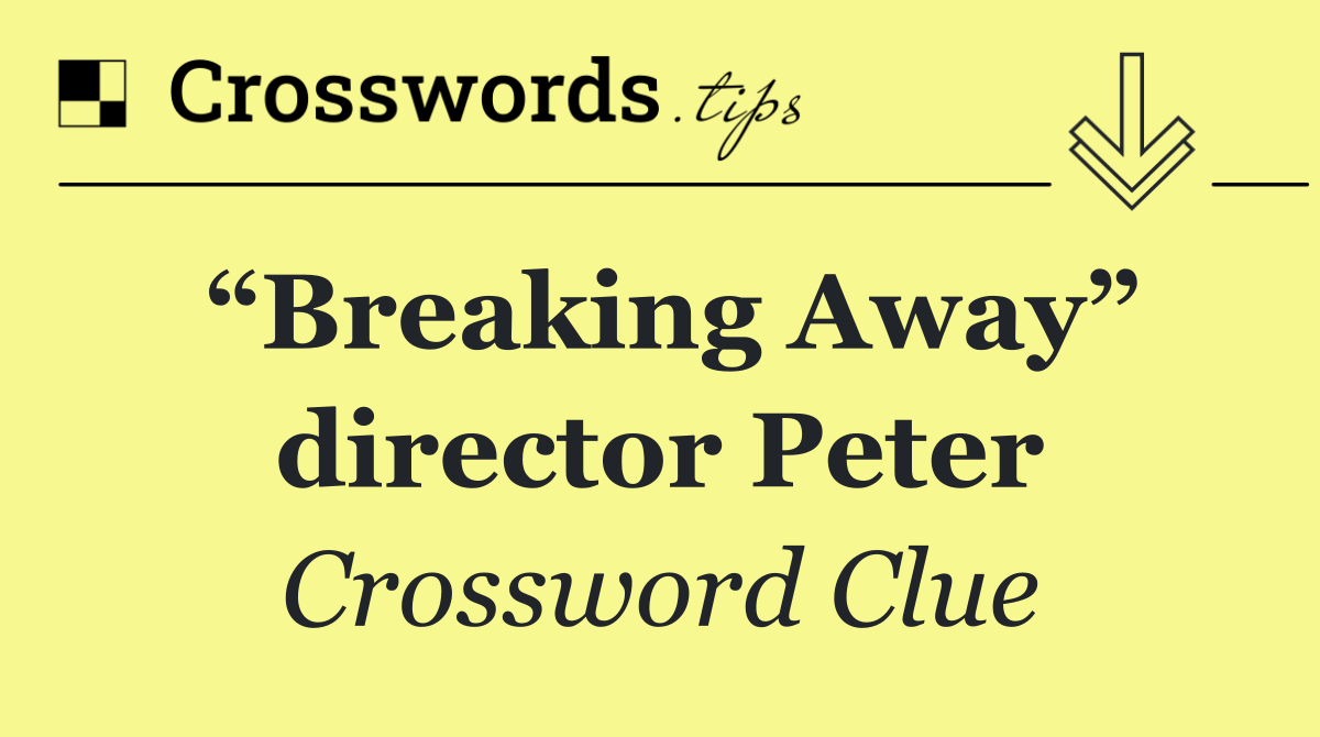 “Breaking Away” director Peter