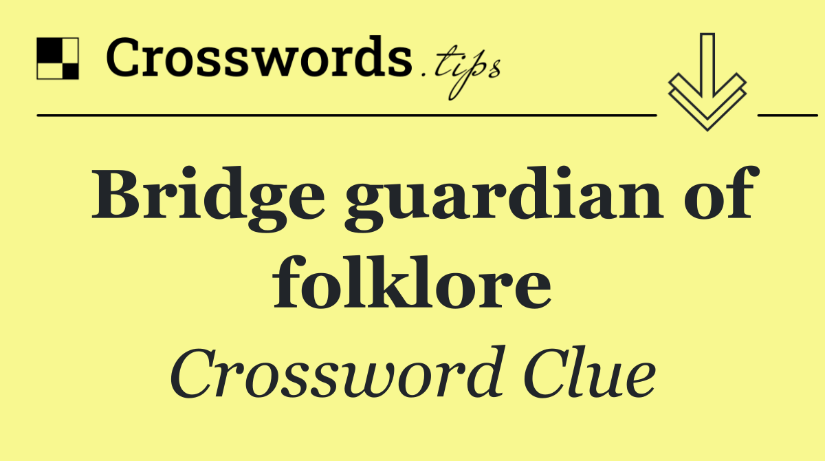 Bridge guardian of folklore