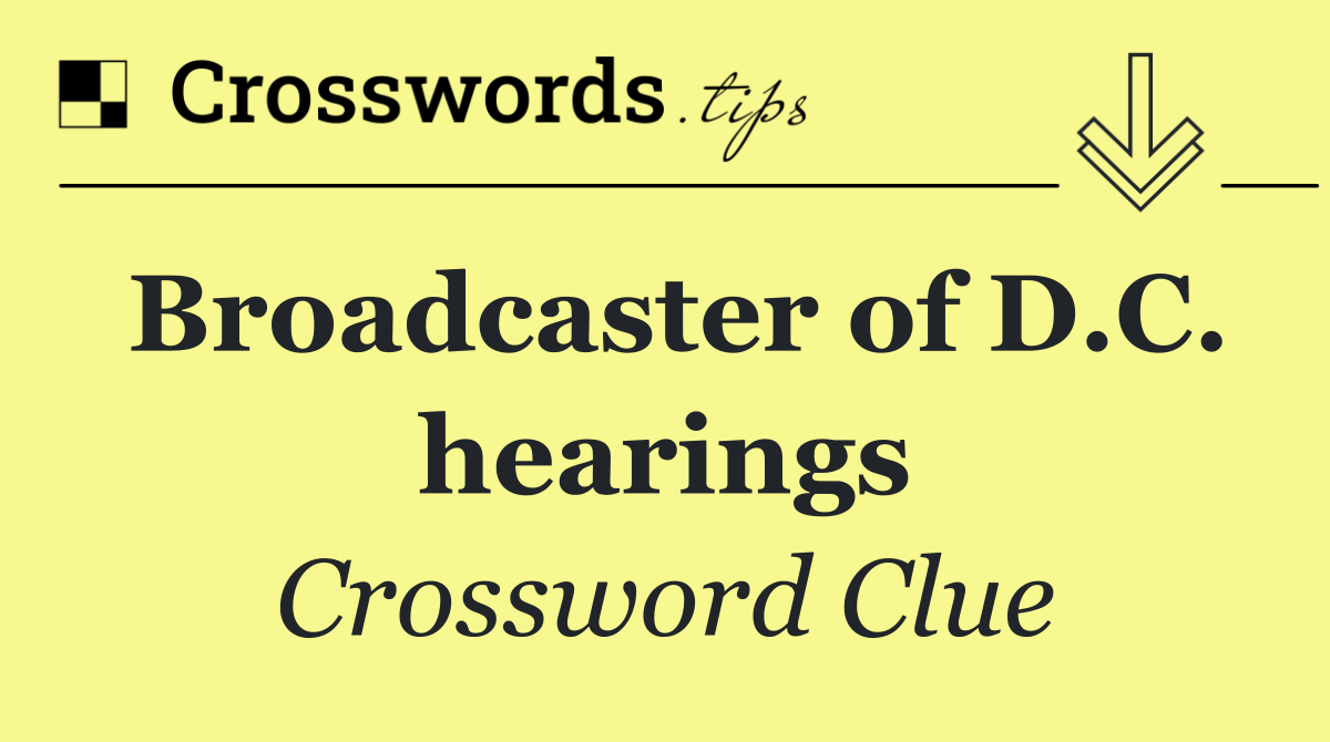 Broadcaster of D.C. hearings
