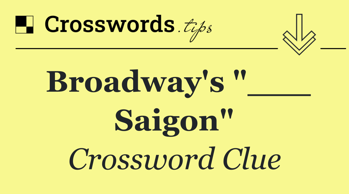 Broadway's "___ Saigon"