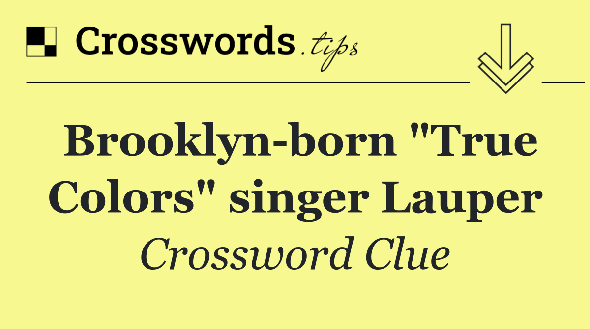 Brooklyn born "True Colors" singer Lauper