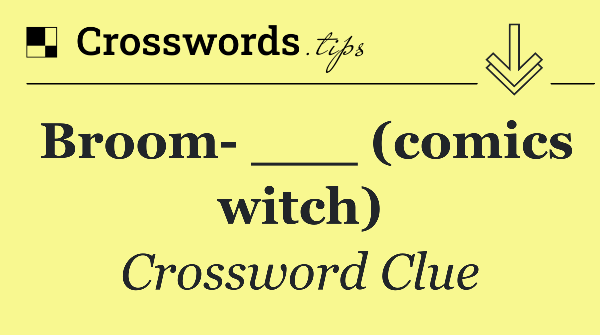 Broom  ___ (comics witch)
