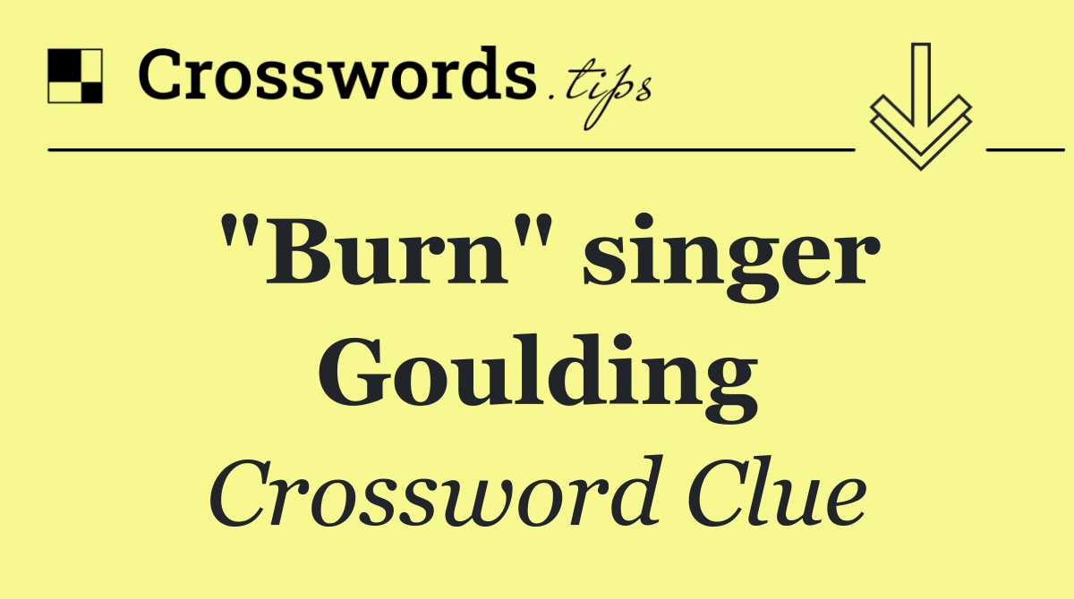 "Burn" singer Goulding