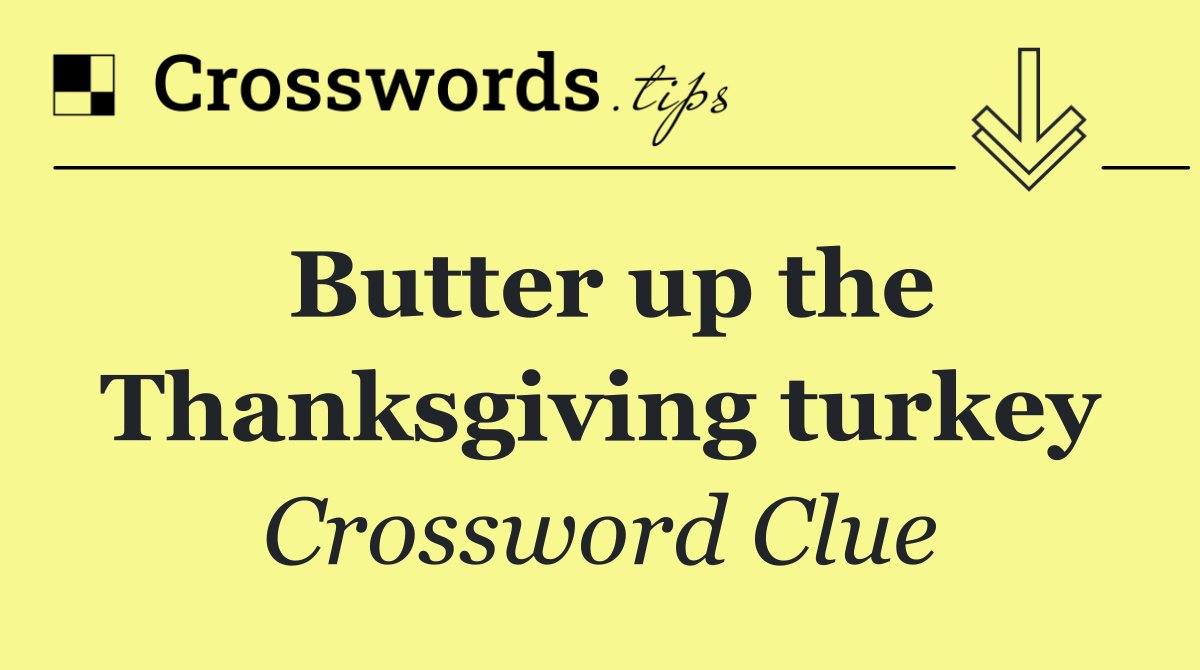 Butter up the Thanksgiving turkey