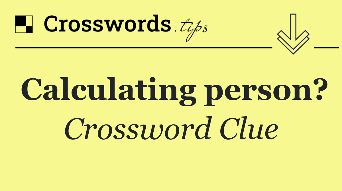 Calculating person?