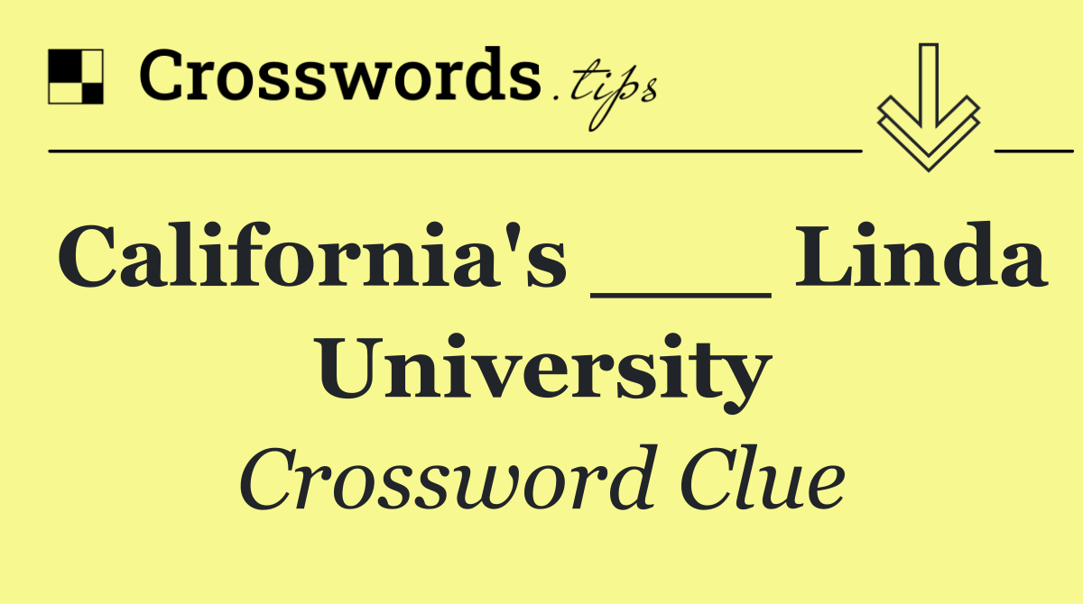 California's ___ Linda University