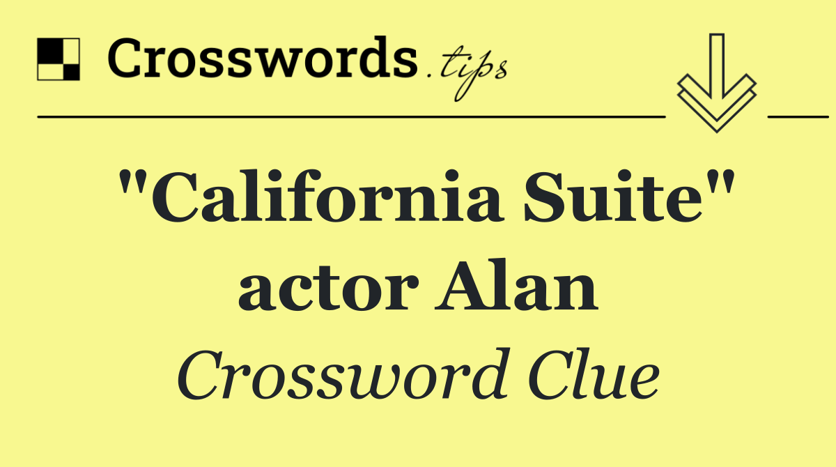 "California Suite" actor Alan