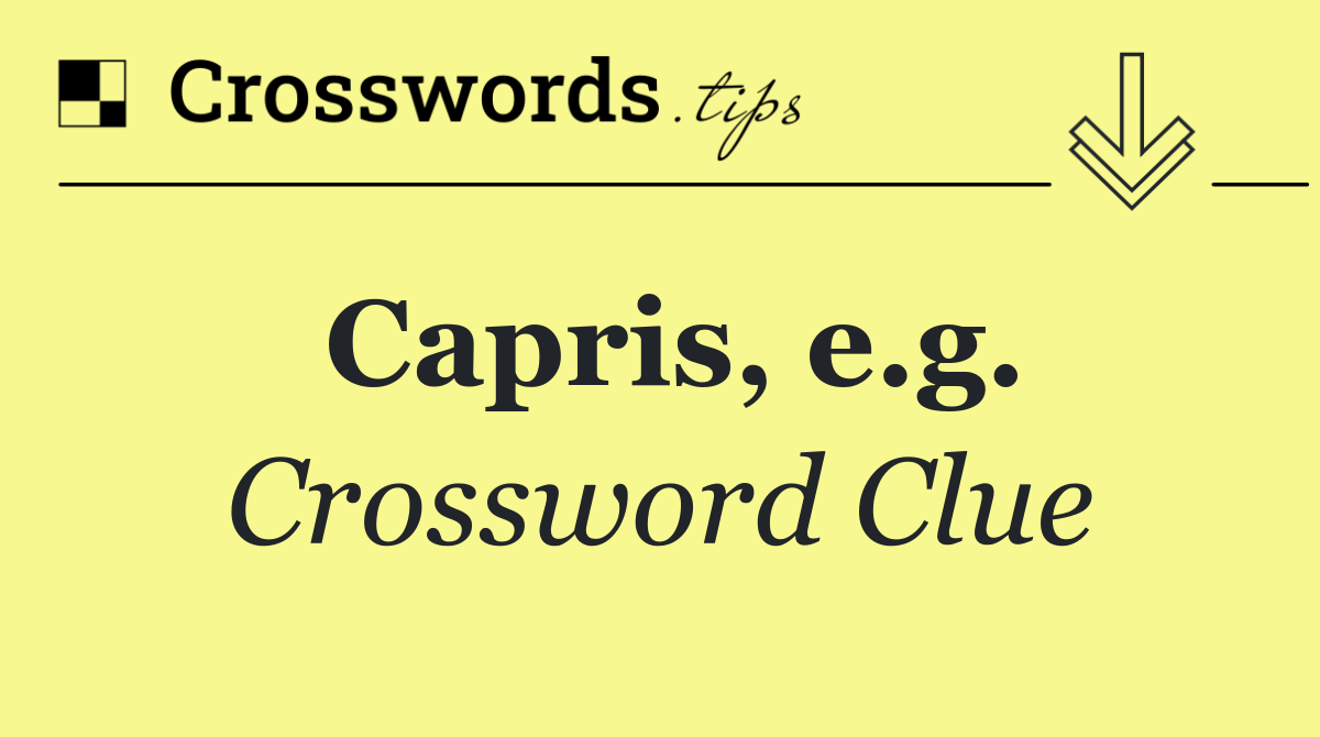 Capris, e.g.