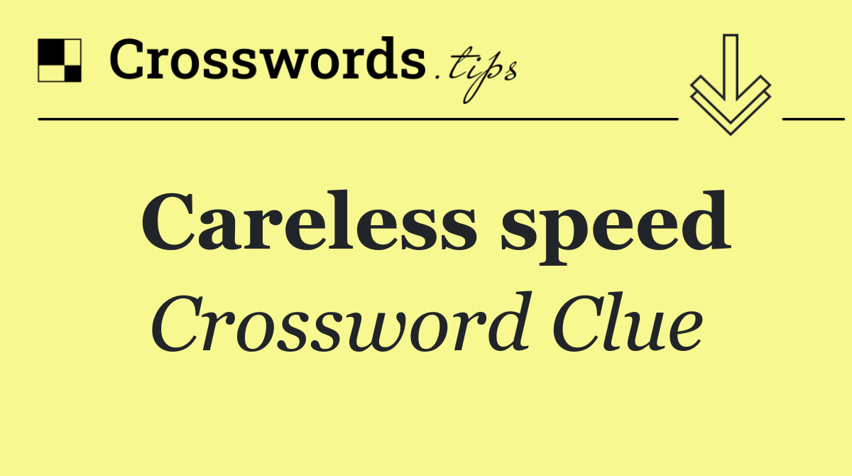 Careless speed