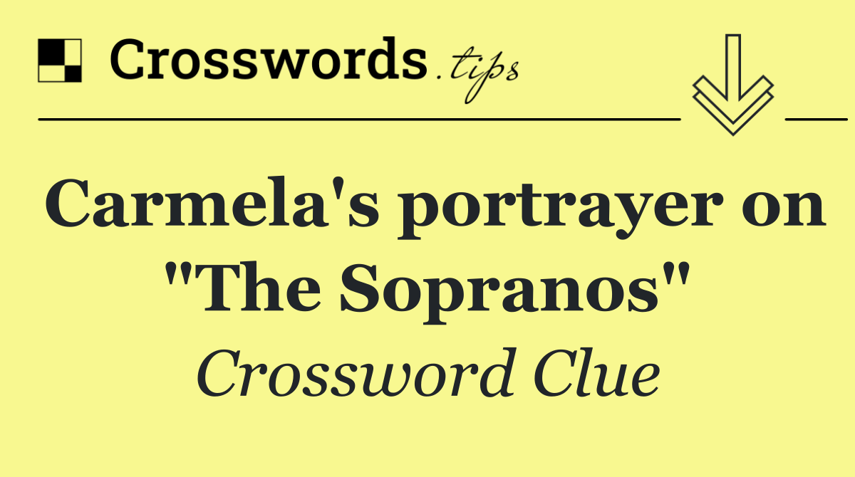Carmela's portrayer on "The Sopranos"