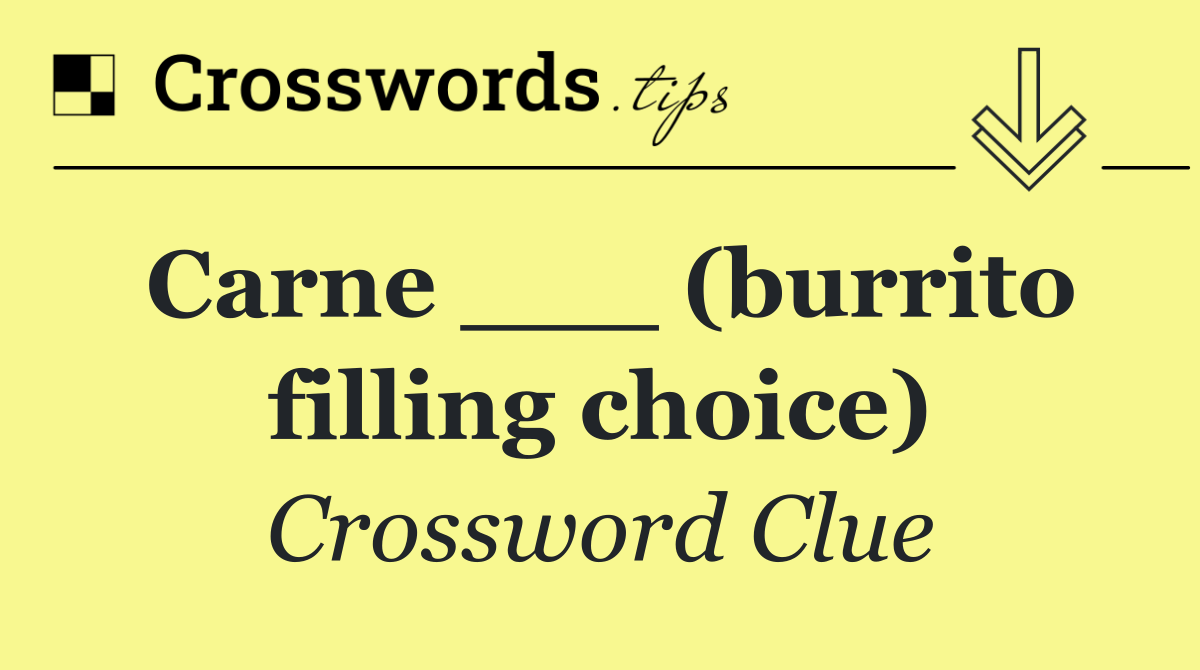 Carne ___ (burrito filling choice)