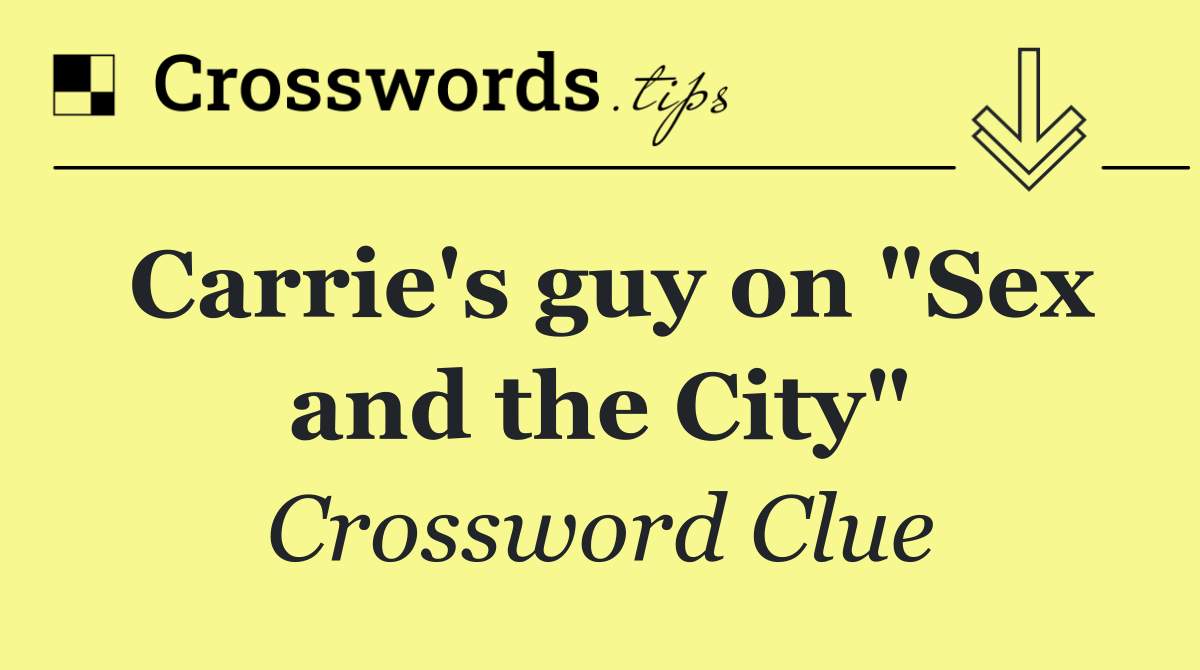 Carrie's guy on "Sex and the City"