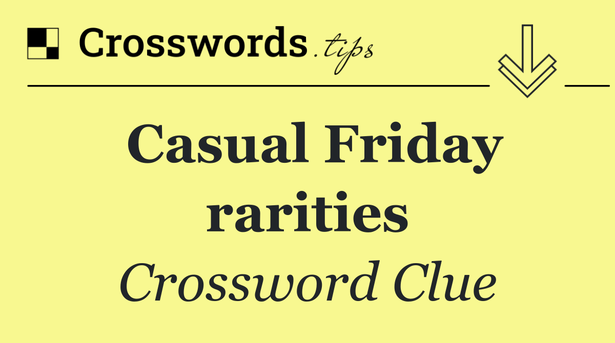 Casual Friday rarities