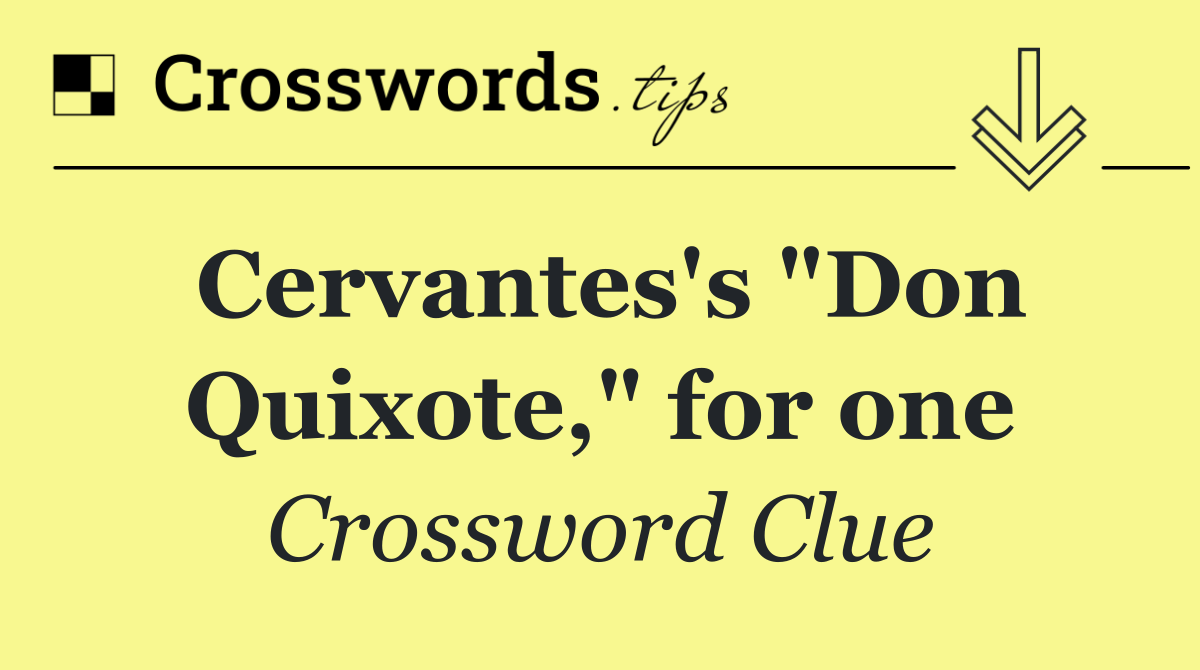 Cervantes's "Don Quixote," for one