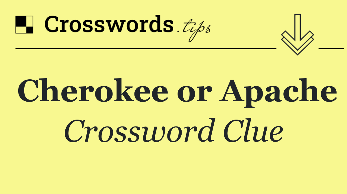 Cherokee or Apache