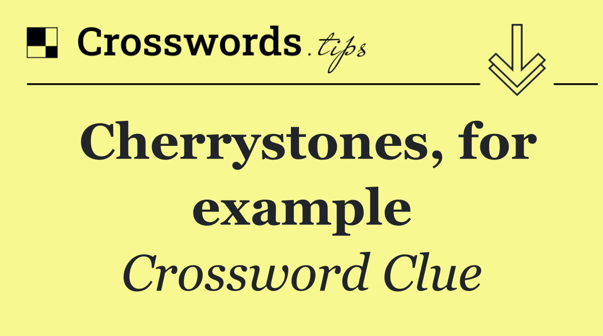 Cherrystones, for example