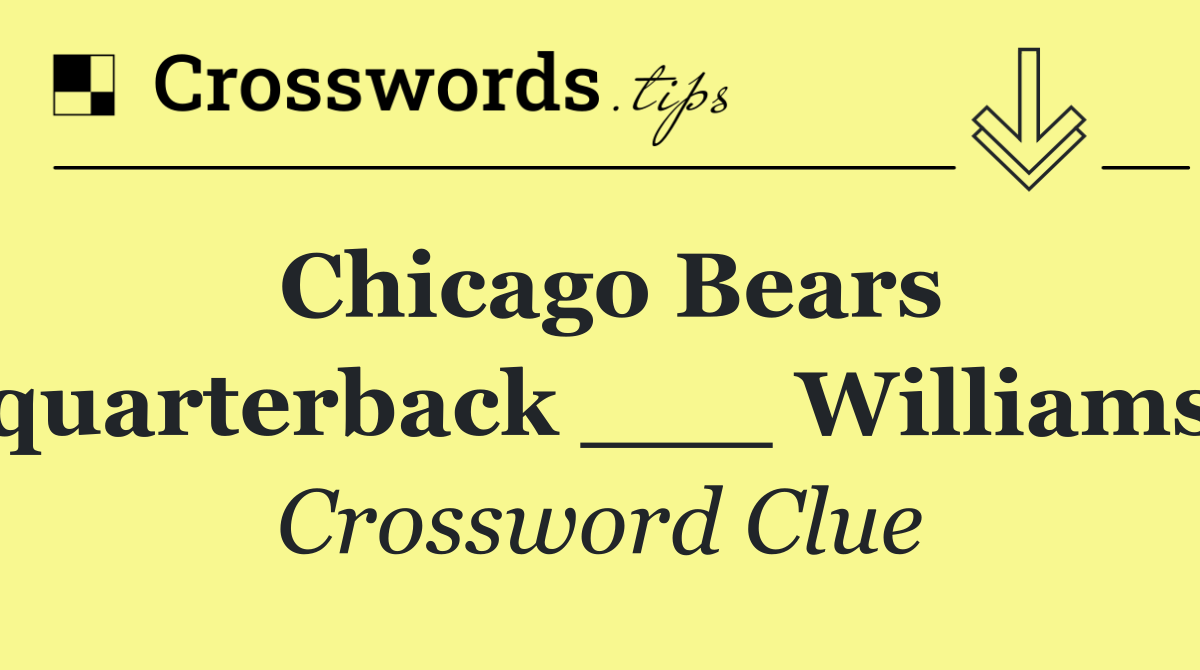 Chicago Bears quarterback ___ Williams