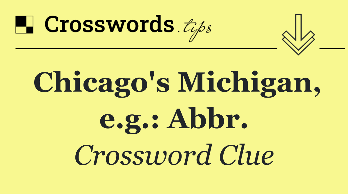 Chicago's Michigan, e.g.: Abbr.