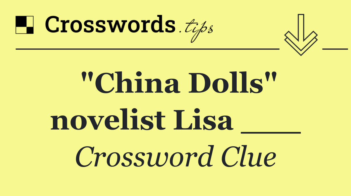 "China Dolls" novelist Lisa ___
