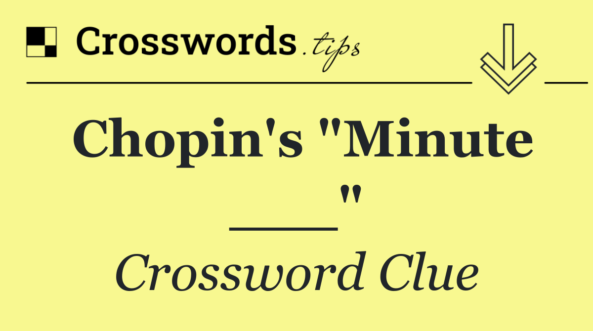 Chopin's "Minute ___"